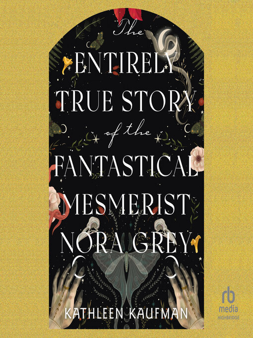 Cover image for The Entirely True Story of the Fantastical Mesmerist Nora Grey